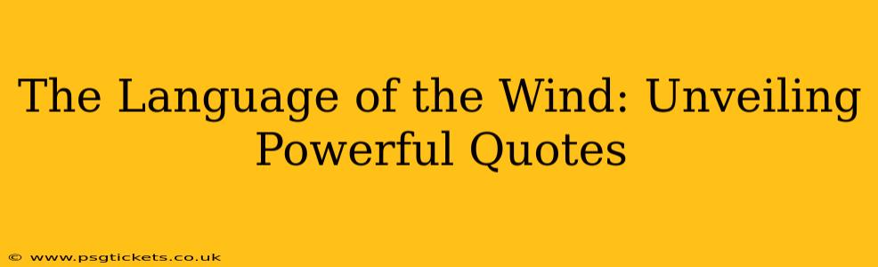 The Language of the Wind: Unveiling Powerful Quotes