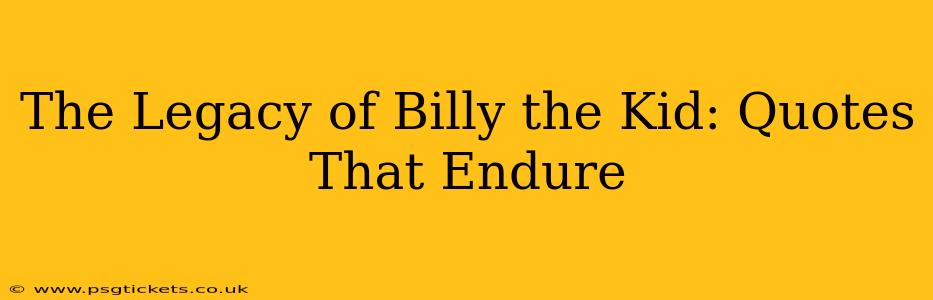The Legacy of Billy the Kid: Quotes That Endure