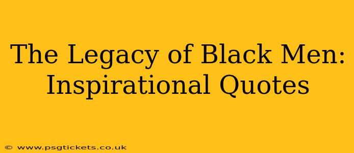 The Legacy of Black Men: Inspirational Quotes