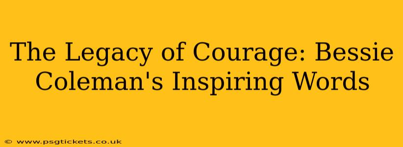 The Legacy of Courage: Bessie Coleman's Inspiring Words