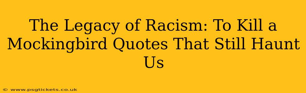 The Legacy of Racism: To Kill a Mockingbird Quotes That Still Haunt Us