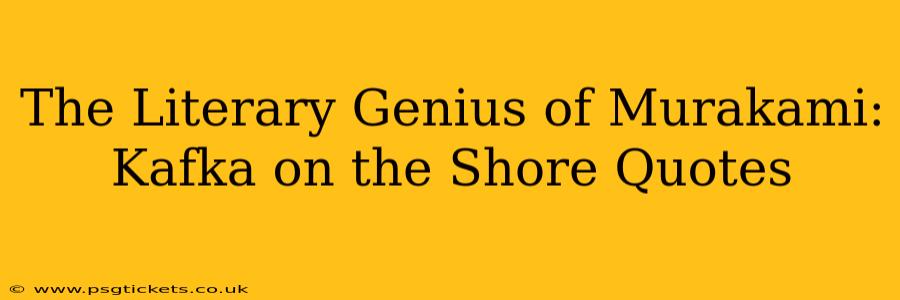 The Literary Genius of Murakami: Kafka on the Shore Quotes