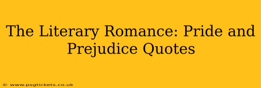 The Literary Romance: Pride and Prejudice Quotes