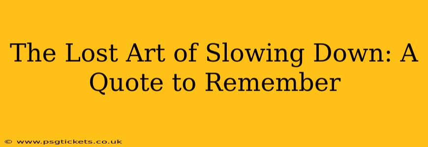 The Lost Art of Slowing Down: A Quote to Remember