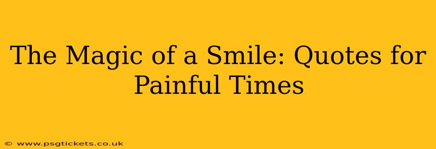 The Magic of a Smile: Quotes for Painful Times