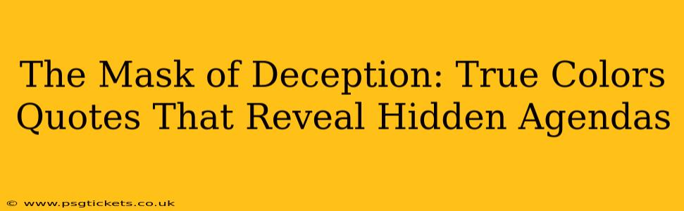 The Mask of Deception: True Colors Quotes That Reveal Hidden Agendas
