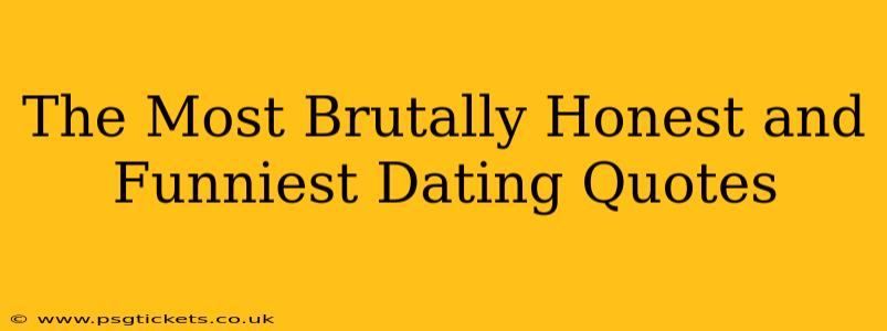 The Most Brutally Honest and Funniest Dating Quotes