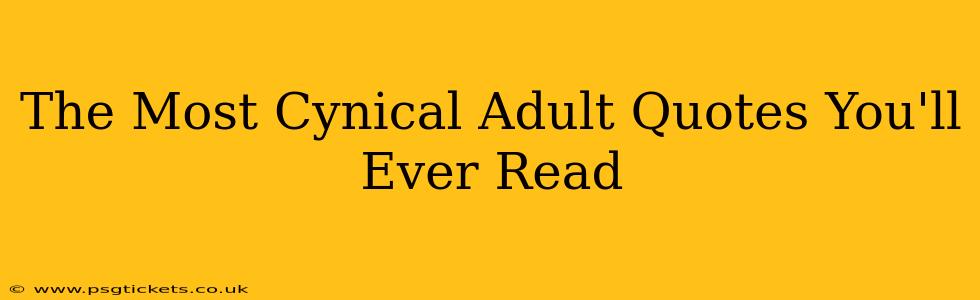 The Most Cynical Adult Quotes You'll Ever Read