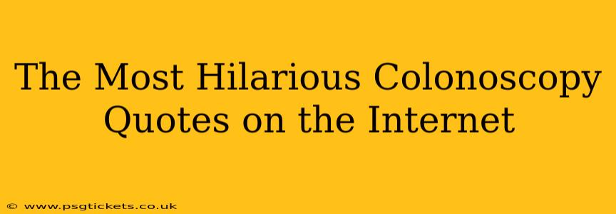 The Most Hilarious Colonoscopy Quotes on the Internet