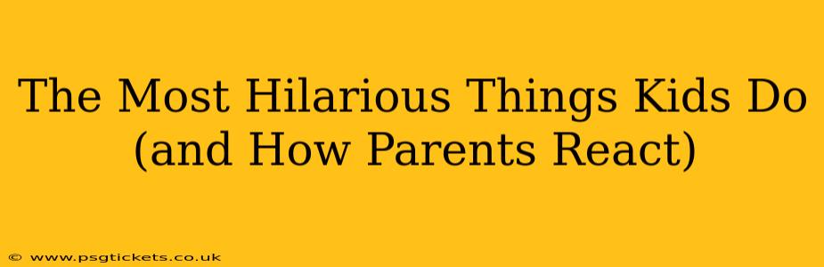 The Most Hilarious Things Kids Do (and How Parents React)