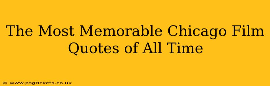 The Most Memorable Chicago Film Quotes of All Time