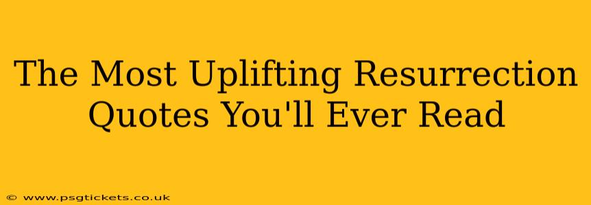 The Most Uplifting Resurrection Quotes You'll Ever Read