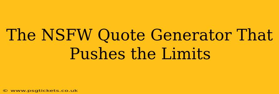 The NSFW Quote Generator That Pushes the Limits The NSFW Quote Generator That Pushes the Limits