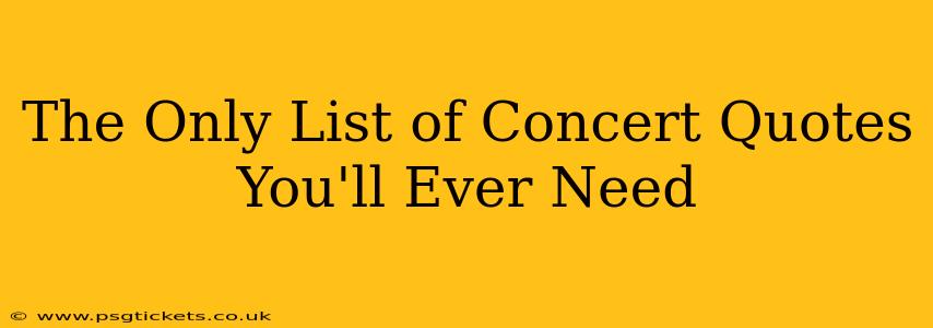 The Only List of Concert Quotes You'll Ever Need