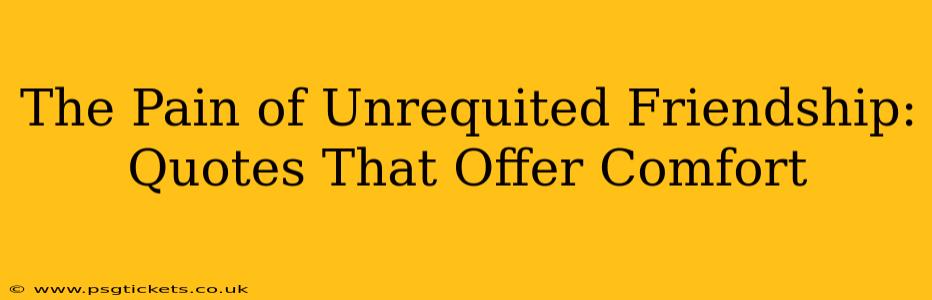 The Pain of Unrequited Friendship: Quotes That Offer Comfort
