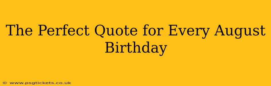 The Perfect Quote for Every August Birthday