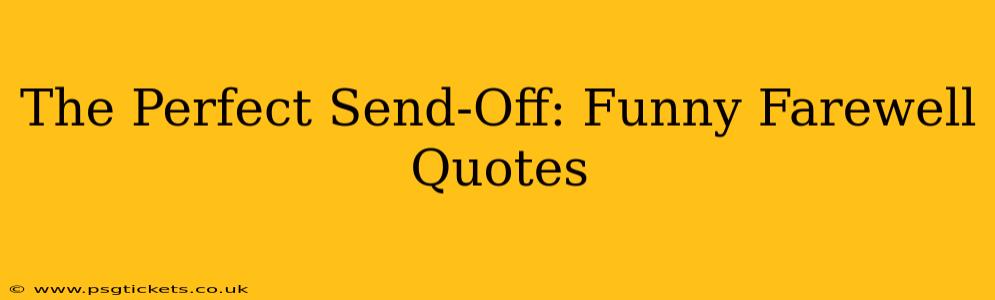 The Perfect Send-Off: Funny Farewell Quotes
