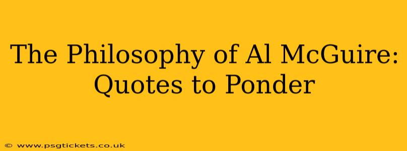 The Philosophy of Al McGuire: Quotes to Ponder
