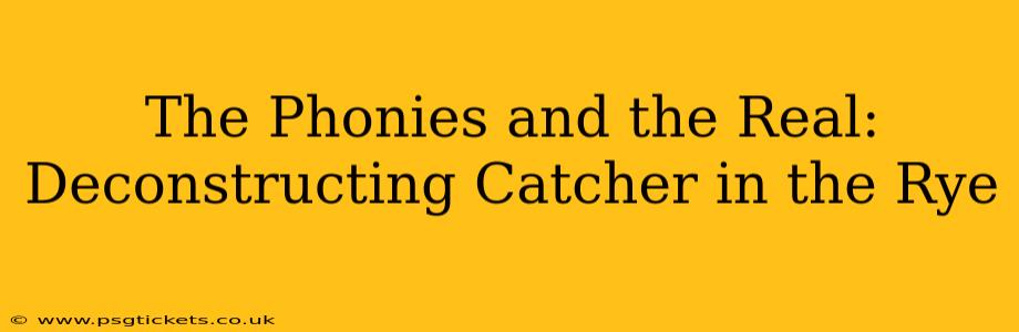 The Phonies and the Real: Deconstructing Catcher in the Rye