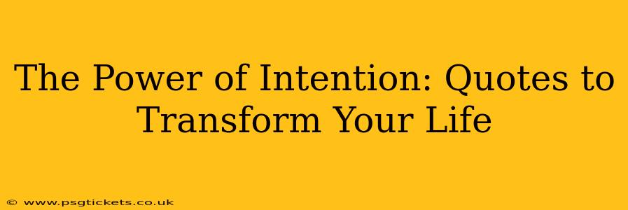 The Power of Intention: Quotes to Transform Your Life