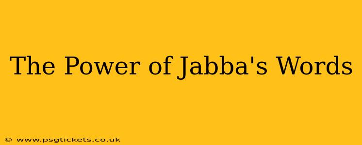 The Power of Jabba's Words