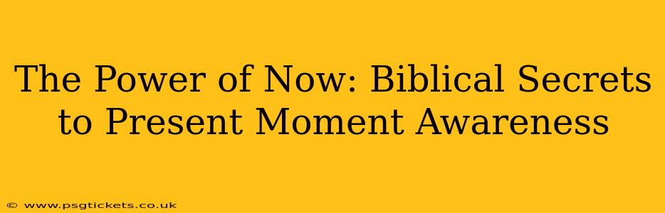 The Power of Now: Biblical Secrets to Present Moment Awareness