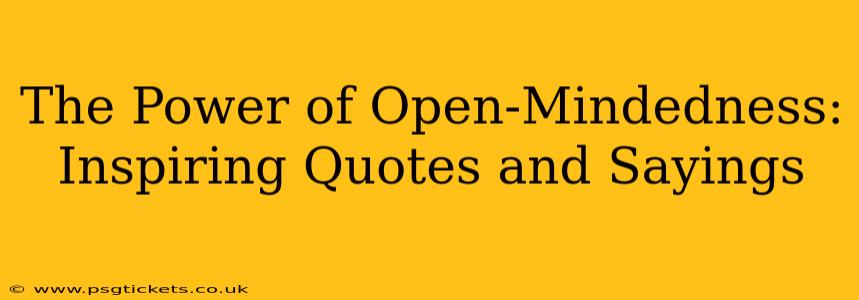 The Power of Open-Mindedness: Inspiring Quotes and Sayings