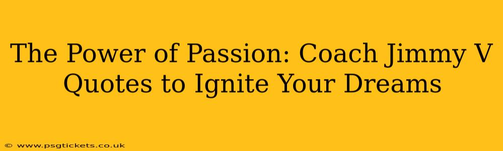 The Power of Passion: Coach Jimmy V Quotes to Ignite Your Dreams
