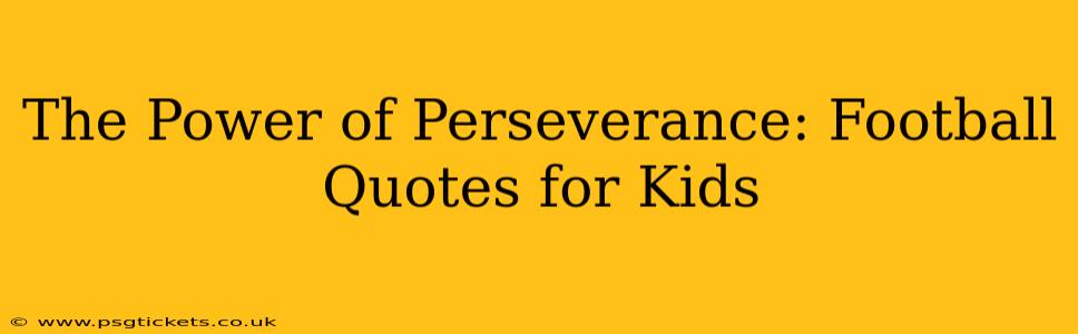 The Power of Perseverance: Football Quotes for Kids