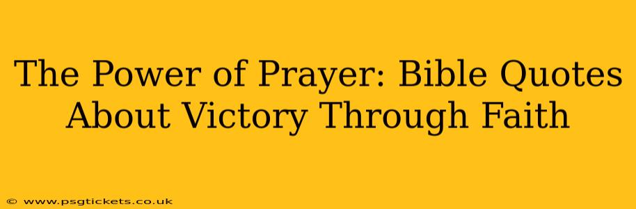 The Power of Prayer: Bible Quotes About Victory Through Faith