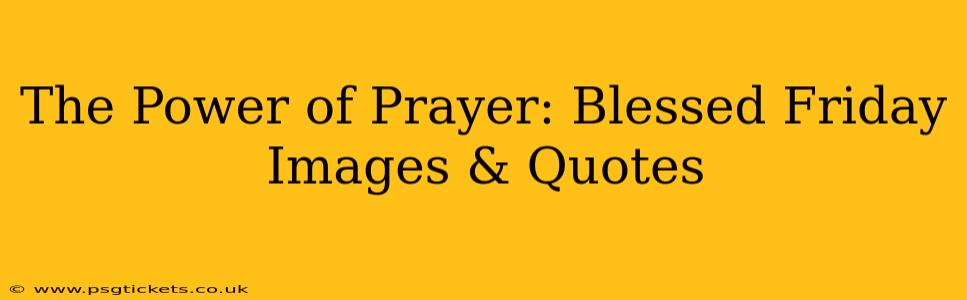 The Power of Prayer: Blessed Friday Images & Quotes