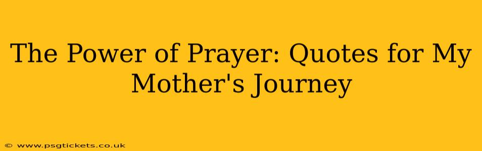 The Power of Prayer: Quotes for My Mother's Journey