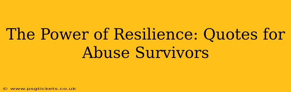 The Power of Resilience: Quotes for Abuse Survivors