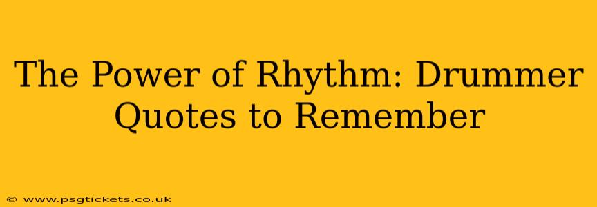 The Power of Rhythm: Drummer Quotes to Remember