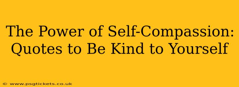 The Power of Self-Compassion: Quotes to Be Kind to Yourself