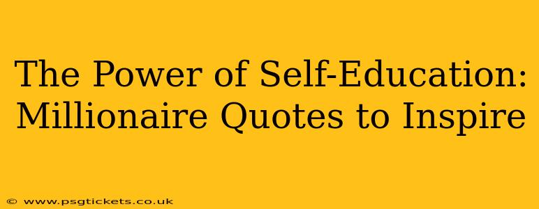 The Power of Self-Education: Millionaire Quotes to Inspire