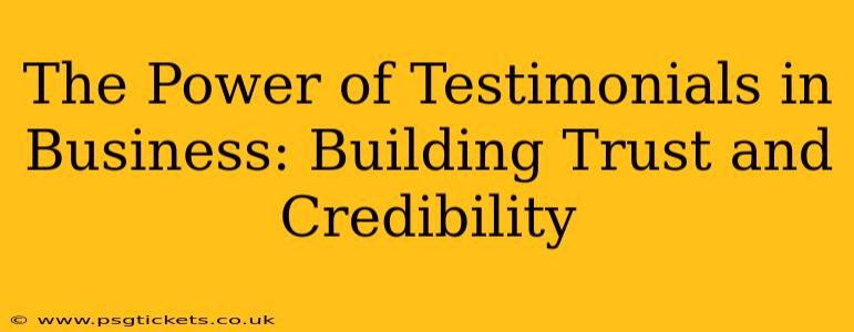 The Power of Testimonials in Business: Building Trust and Credibility