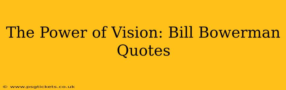 The Power of Vision: Bill Bowerman Quotes