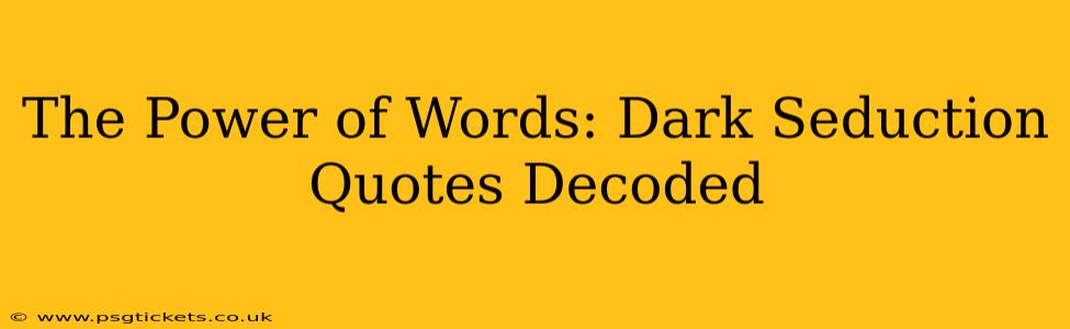 The Power of Words: Dark Seduction Quotes Decoded