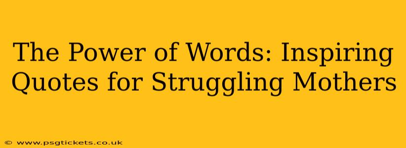 The Power of Words: Inspiring Quotes for Struggling Mothers