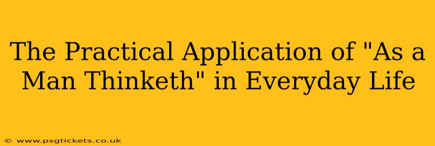 The Practical Application of "As a Man Thinketh" in Everyday Life