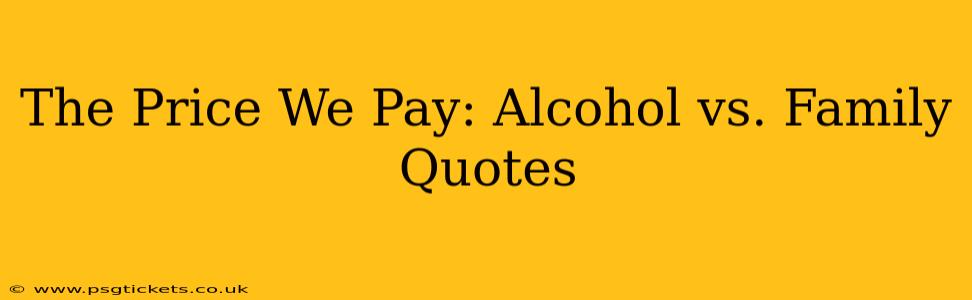 The Price We Pay: Alcohol vs. Family Quotes