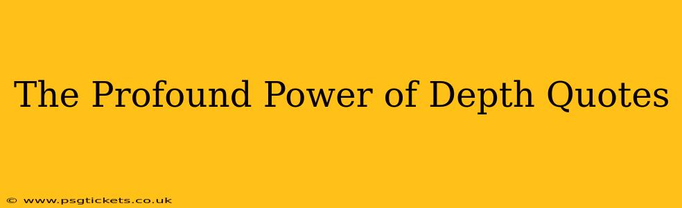 The Profound Power of Depth Quotes