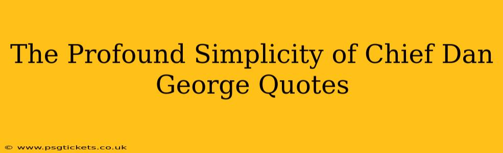 The Profound Simplicity of Chief Dan George Quotes