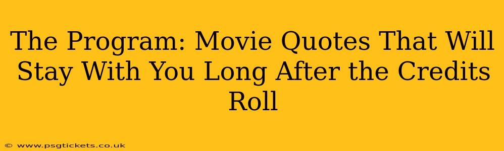 The Program: Movie Quotes That Will Stay With You Long After the Credits Roll