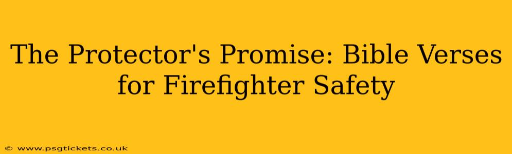 The Protector's Promise: Bible Verses for Firefighter Safety