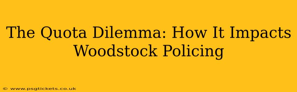 The Quota Dilemma: How It Impacts Woodstock Policing