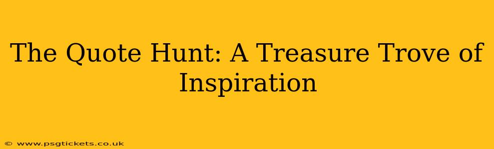 The Quote Hunt: A Treasure Trove of Inspiration