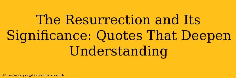 The Resurrection and Its Significance: Quotes That Deepen Understanding