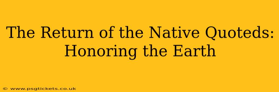 The Return of the Native Quoteds:  Honoring the Earth
